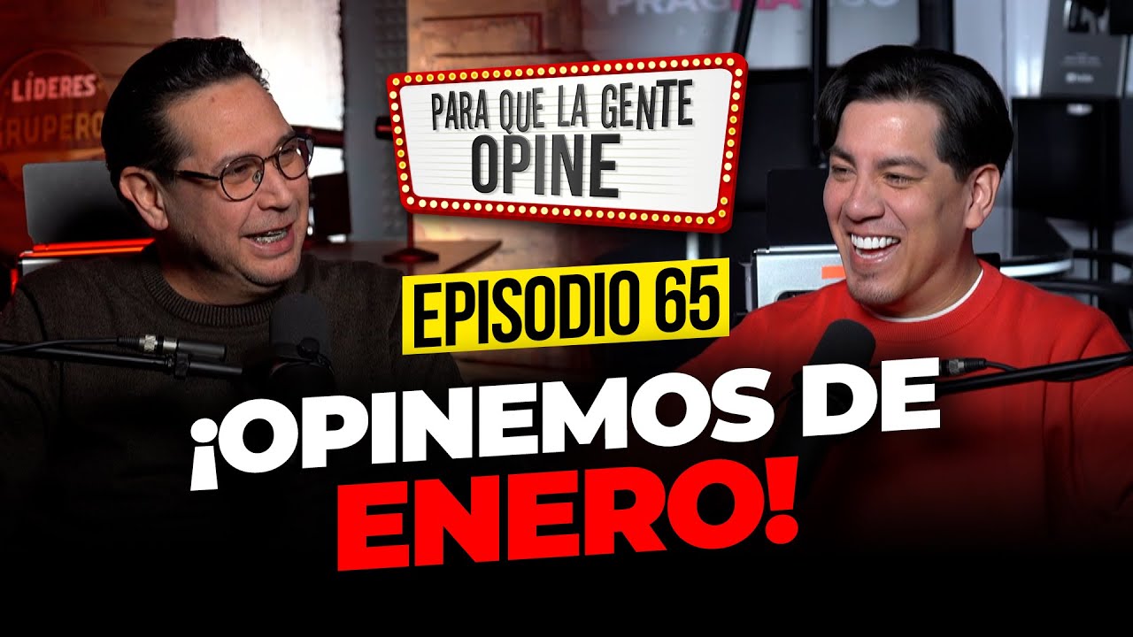 ¡Opinemos de ENERO! - Para que la Gente Opine Ep. 65