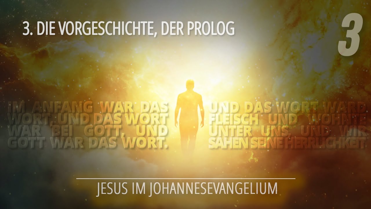3 - Die Vorgeschichte, der Prolog | Jesus im Johannesevangelium