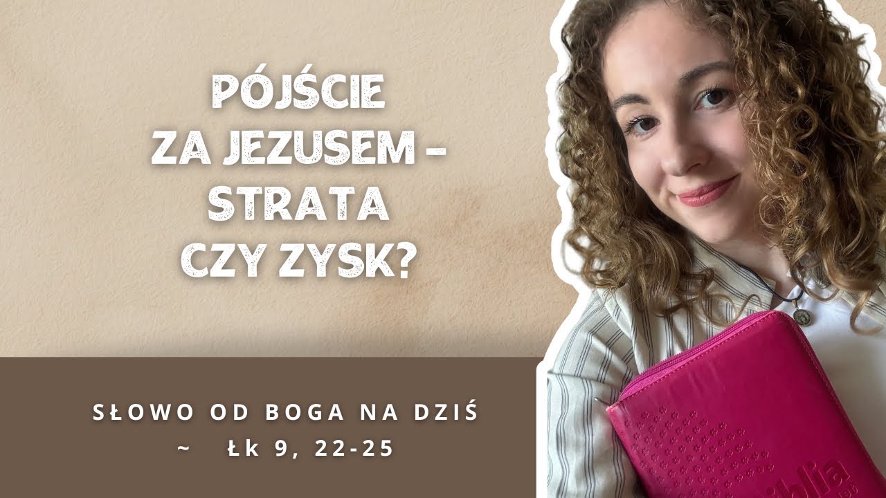 Pójście za Jezusem - strata czy zysk? ~ Słowo od Boga na dziś: ~ Łk 9, 22-25