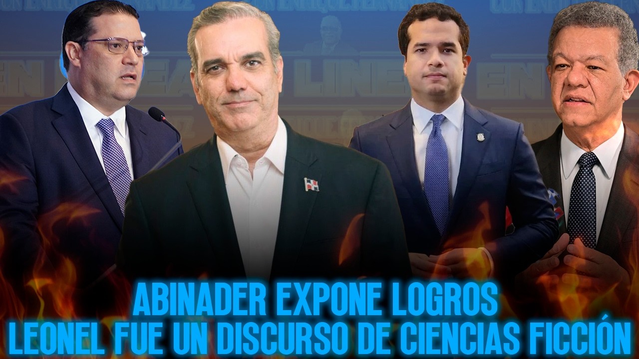 ABINADER EXPONE LOGROS -  LEONEL FUE UN DISCURSO DE CIENCIAS FICCIÓN