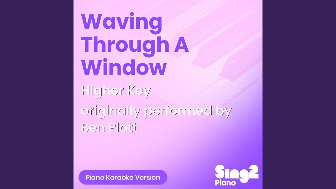 Waving Through A Window (Higher Key) [Originally Performed by Ben Platt & Original Broadway...