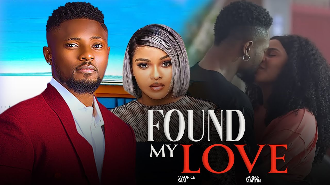 FOUND MY LOVE ~ (NEW MOVIE) MAURICE SAM, SARIAN MARTINS - 2025 Latest Trending Nigerian movies