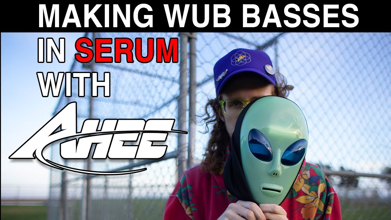 Making Wub Basses in Serum with AHEE