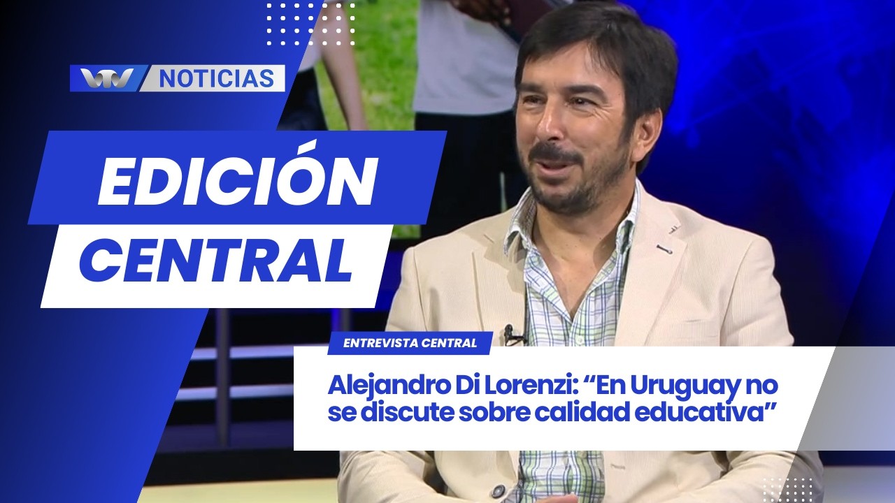 Edición Central 4/03 | Alejandro Di Lorenzi: “En Uruguay no se discute sobre calidad educativa”