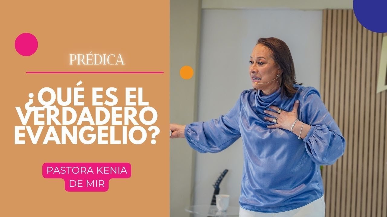 ¿ QUE ES EL VERDADERO EVANGELIO?// PASTORA KENIA DE MIR.