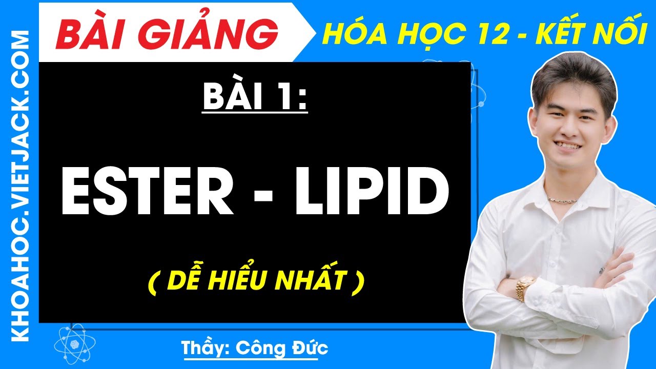 H&oacute;a học 12 B&agrave;i 1: Ester - Lipid | Kết nối tri thức (DỄ HIỂU NHẤT)