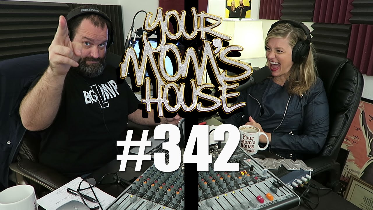Your Mom's House Podcast - Ep. 342