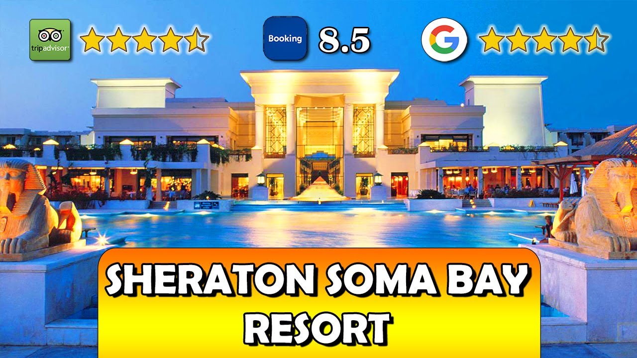 Is it worth going to the Sheraton Soma Bay Resort? Hotel overview and customer reviews