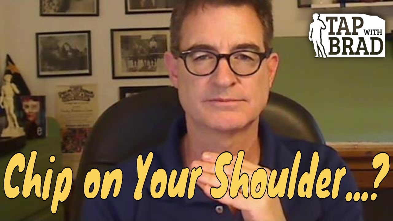 Chip on Your Shoulder...? - Tapping with Brad Yates