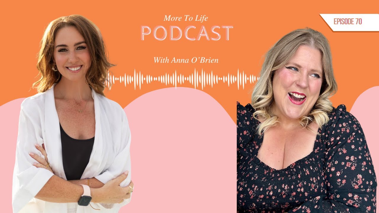 Anna O'Brien - Confidence Queen - More to Life podcast - Full Episode #70