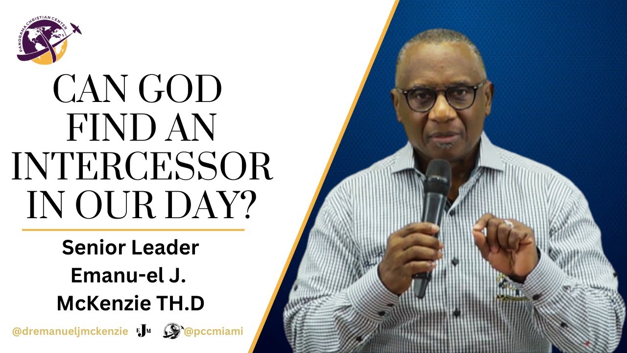 Can God Find An Intercessor In Our Day | Apostle Emanu-el J. McKenzie TH.D