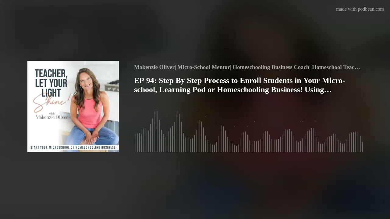 EP 94: Step By Step Process to Enroll Students in Your Micro-school, Learning Pod or Homeschooling B