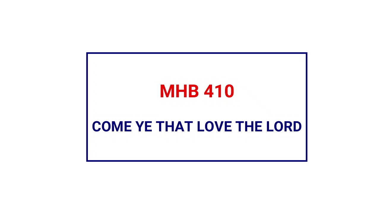 MHB 410 - COME THAT LOVE THE LORD