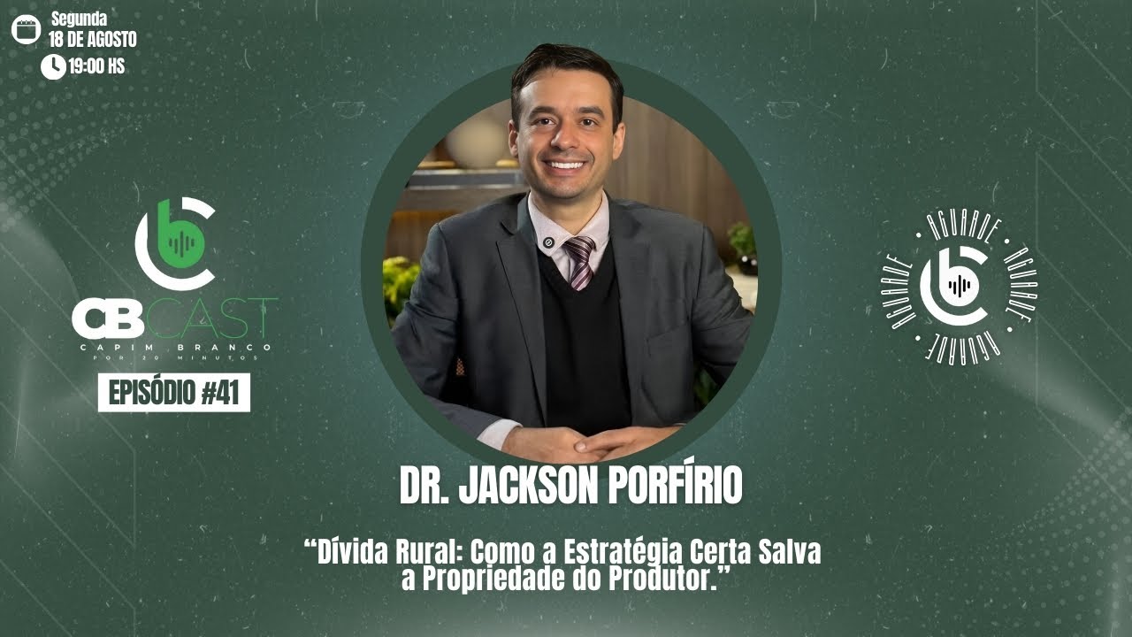 #41   Jackson Porfírio: Dívida Rural: Como a Estratégia Certa Salva a Propriedade do Produtor