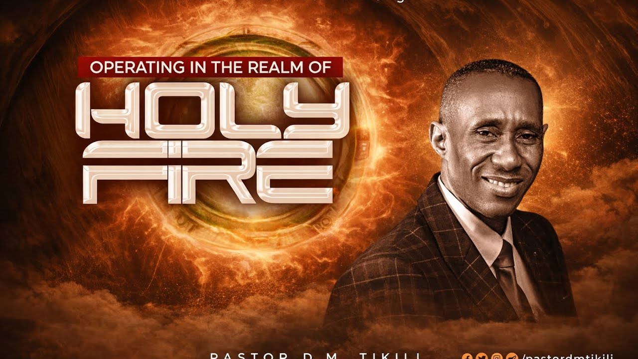 OPERATING IN THE REALM OF HOLY FIRE WITH PASTOR D.M. TIKILI