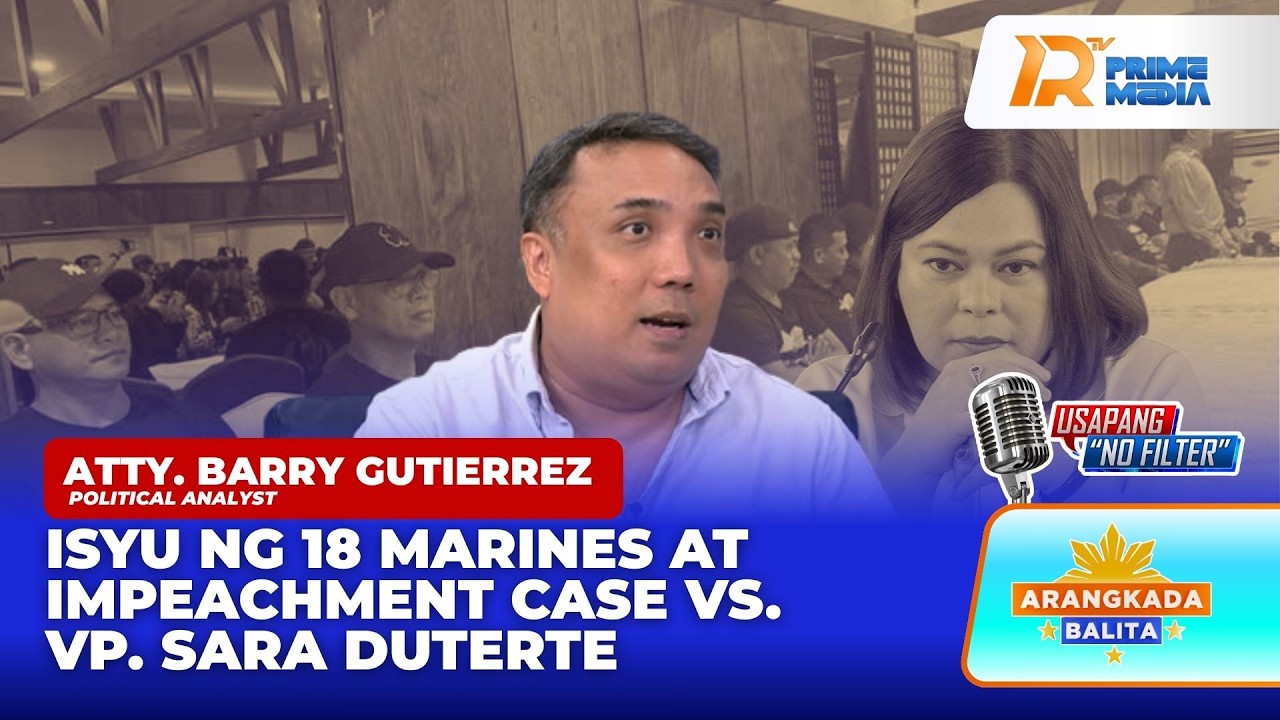 Atty. Barry Gutierrez sa Kredibilidad ng 18 Marines sa Impeachment vs VP Duterte | Arangkada Balita