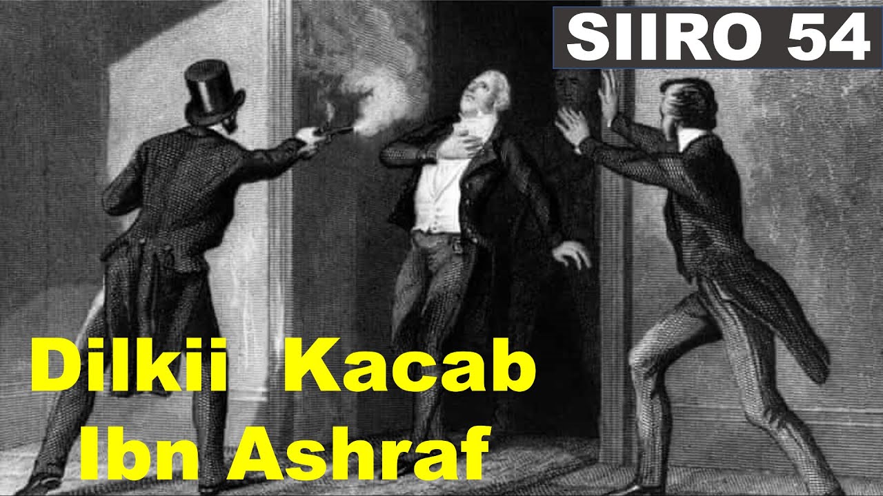 SIIRO 54 | Dilkii Kacab ibnu Ashraf Maxaa looga qaylyaa?