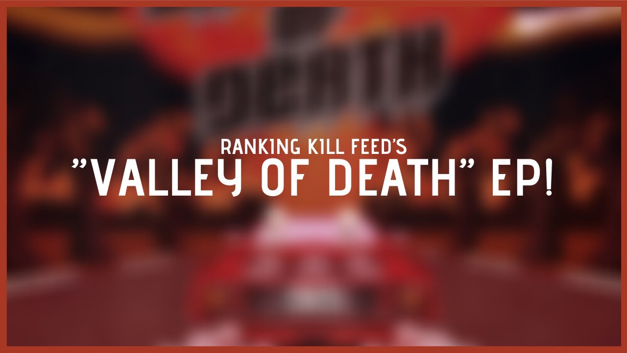 Ranking the &ldquo;Valley of Death&rdquo; EP! (Kill Feed)