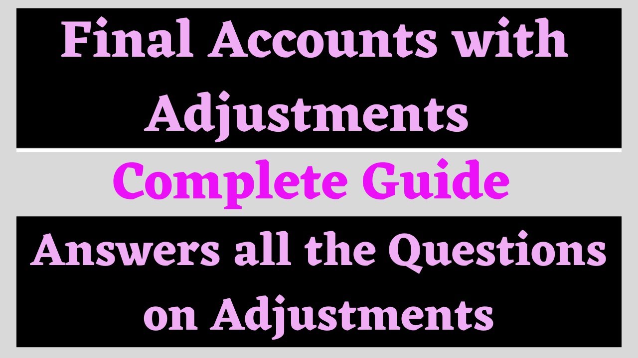 Final Accounts with Adjustments | A Complete Guide for all the Adjustments | Accounts 2021