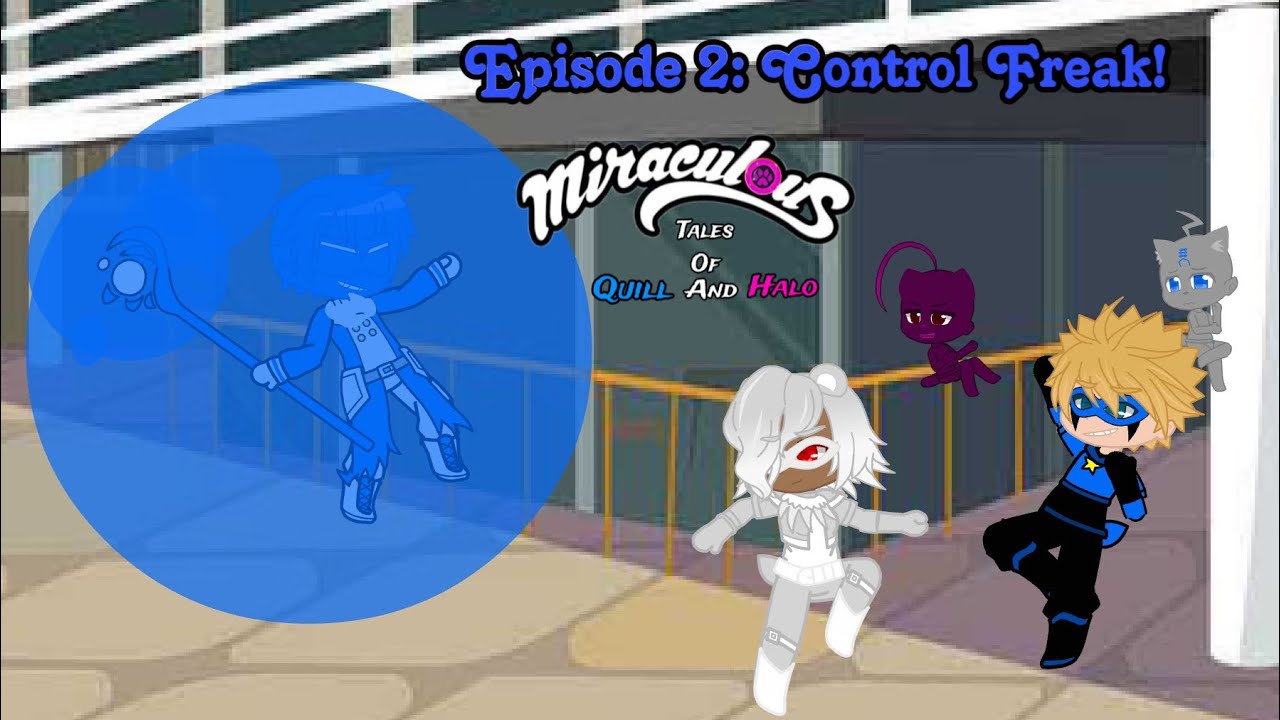 Episode 2: Control Freak! | Miraculous ￼Tales of Quill and Halo | Gacha Club