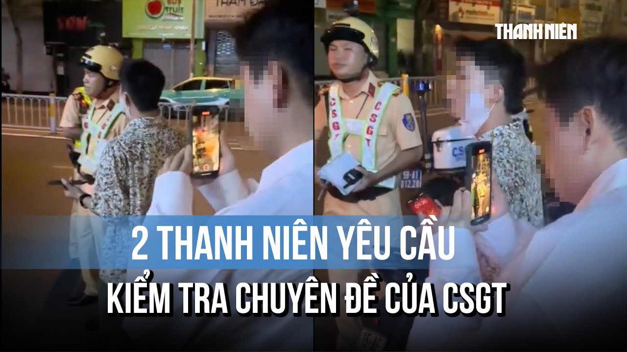 2 thanh niên yêu cầu kiểm tra chuyên đề của CSGT, luật mới nhất quy định gì?