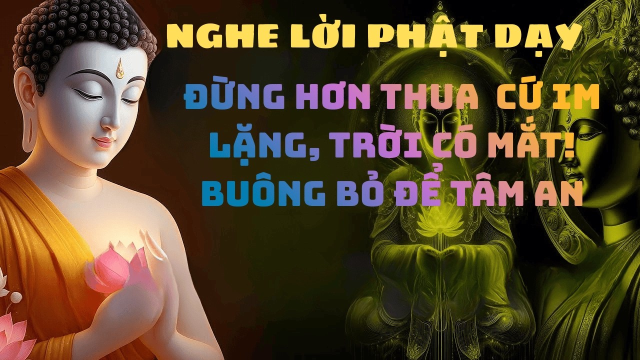 Đừng Hơn Thua–Cứ Im Lặng, Trời Có Mắt! Buông Bỏ Để Tâm An#phat phap an nhien#loi phat day#phat giao