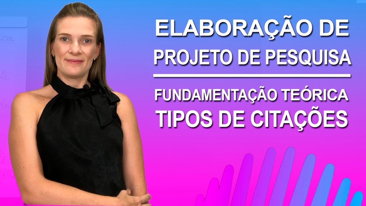 #6 - FUNDAMENTAÇÃO TEÓRICA - TIPOS DE CITAÇÕES -  ELABORAÇÃO DE PROJETO DE PESQUISA