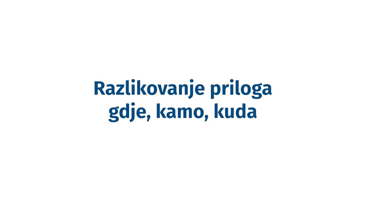 Instrukcije iz jezika - 5. razred - Razlikovanje priloga kamo, gdje, kuda