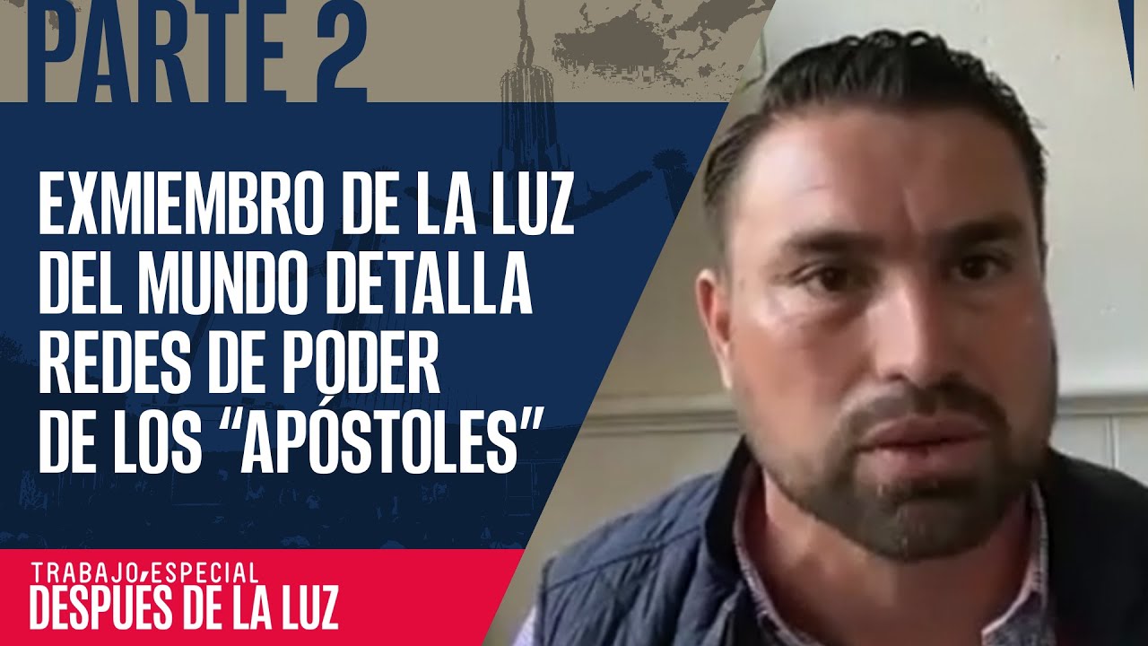 PARTE 2 | Exmiembro de La Luz del Mundo detalla redes de poder de los “apóstoles