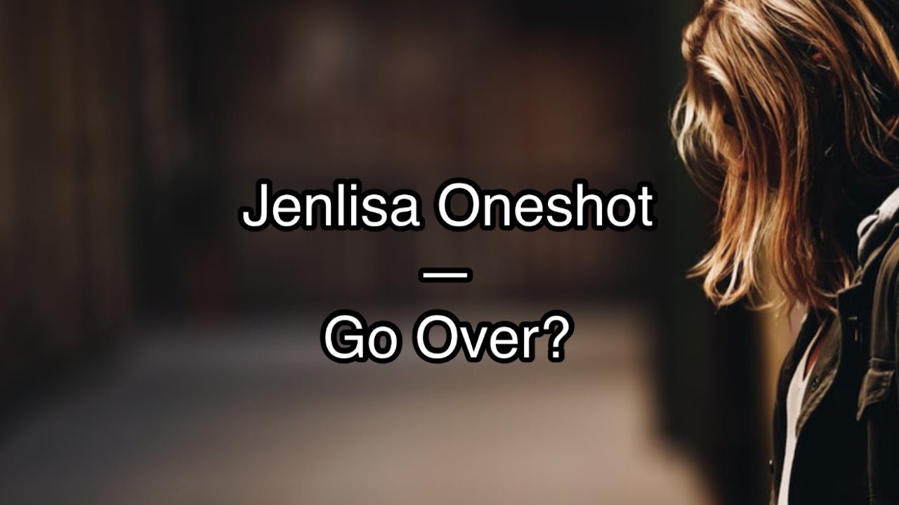 Jenlisa Oneshot—GO?