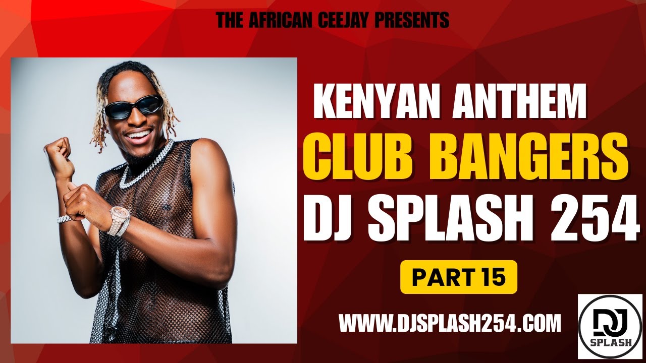 Dj Splash 254 Kenyan Anthems Club Bangers Ep.15 Donjo Maber Kum Baba Taichi Taya Backbencher Kimotho
