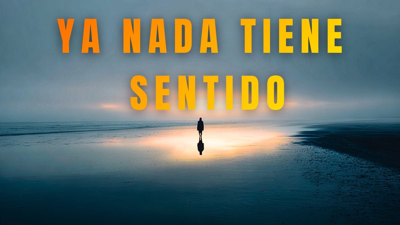 NADA TIENE SENTIDO... ¿Y AHORA QUÉ?