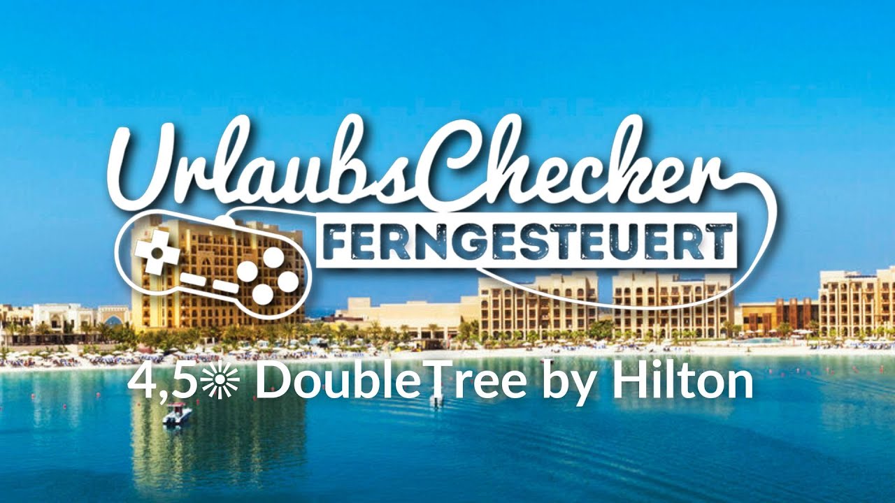 4,5☀ DoubleTree by Hilton Marjan Island | V.A.E. | UrlaubsChecker ferngesteuert