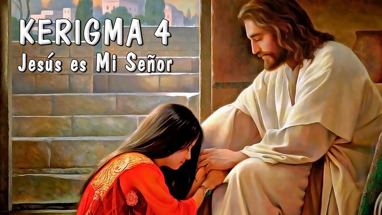 KERIGMA 4: LA CONVERSIÓN Y EL SEÑORIO DE JESÚS EN MI VIDA