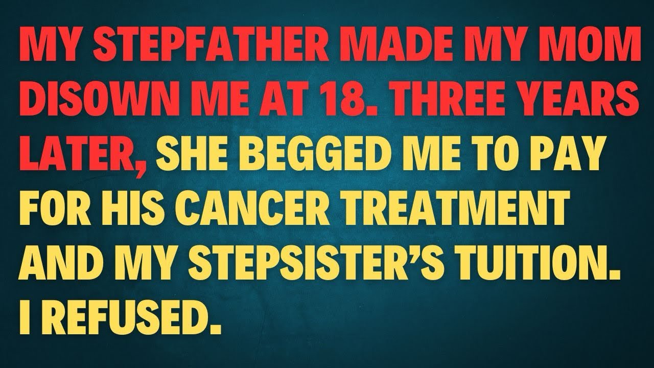My stepfather made my mom disown me at 18. Three years later, she begged me to pay for his cancer
