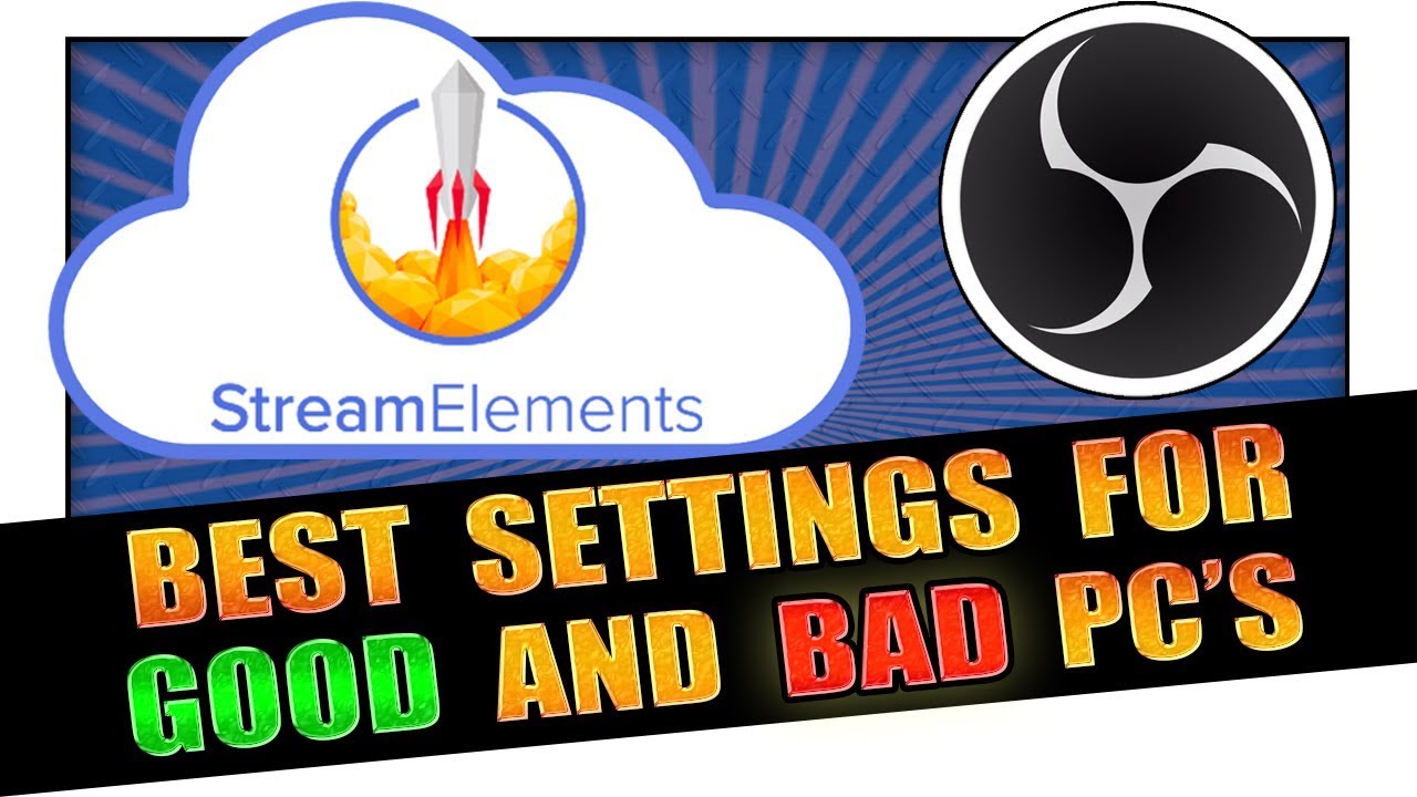 Best StreamElements OBS Streaming Settings For Good AND Bad PC's ✔️ EXPLAINED ✔️ 2019