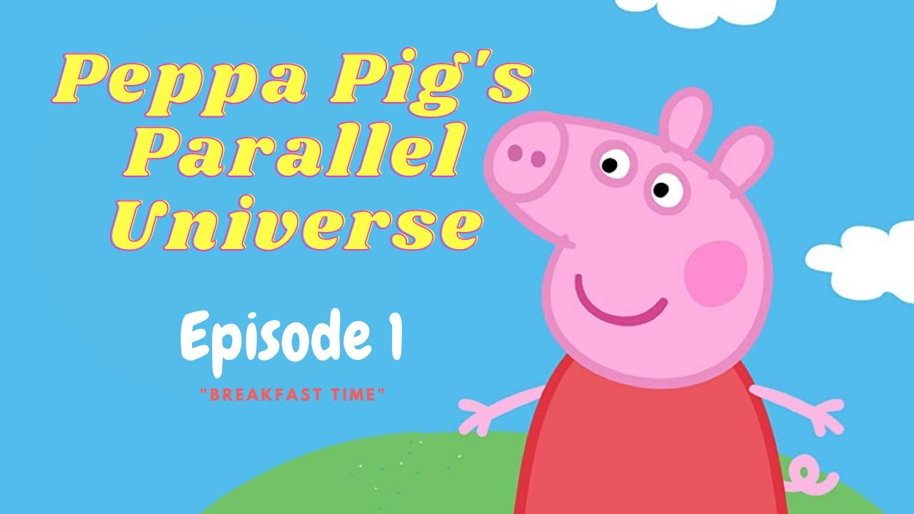 Peppa Pig's Parallel Universe: Episode 1
