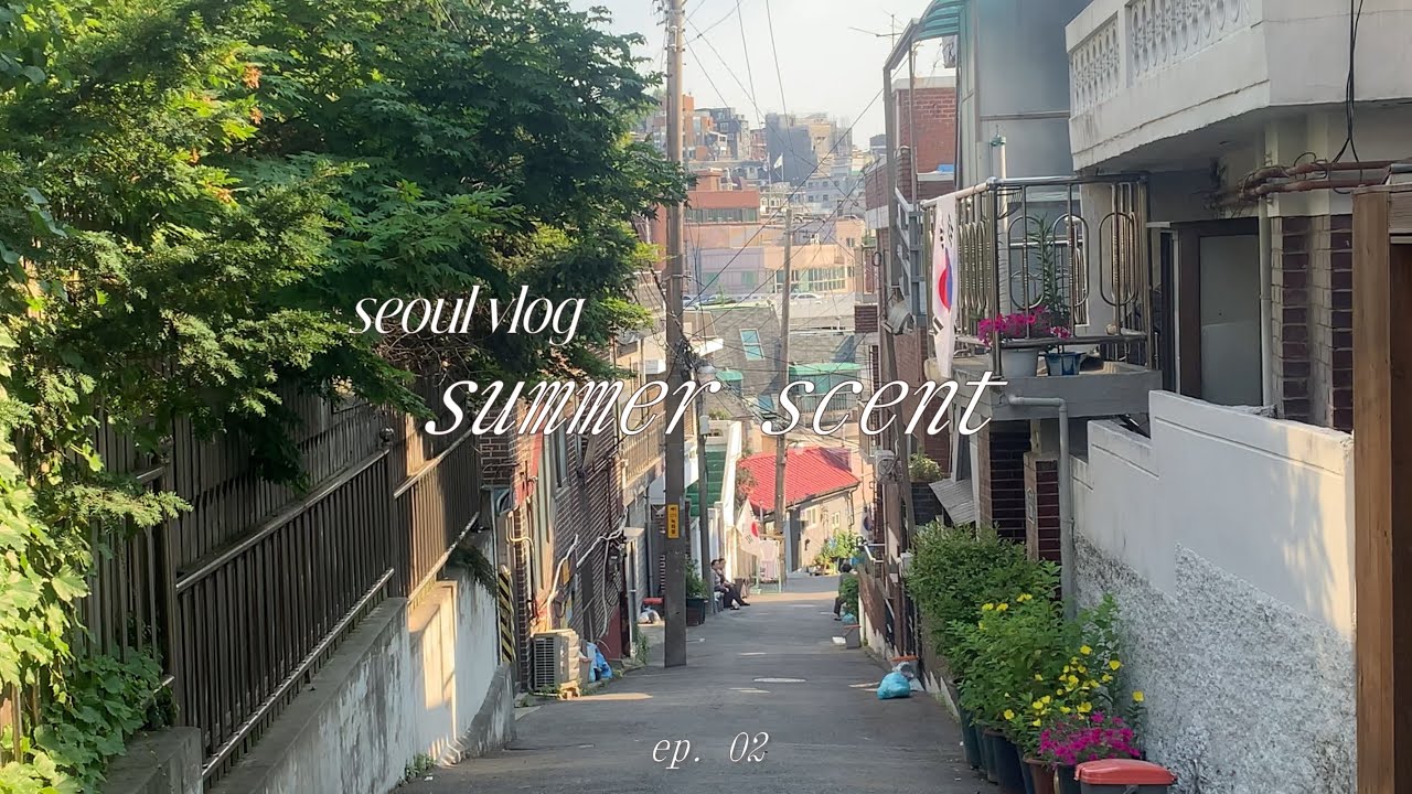 seoul vlog, hương mùa hè, tập. 02