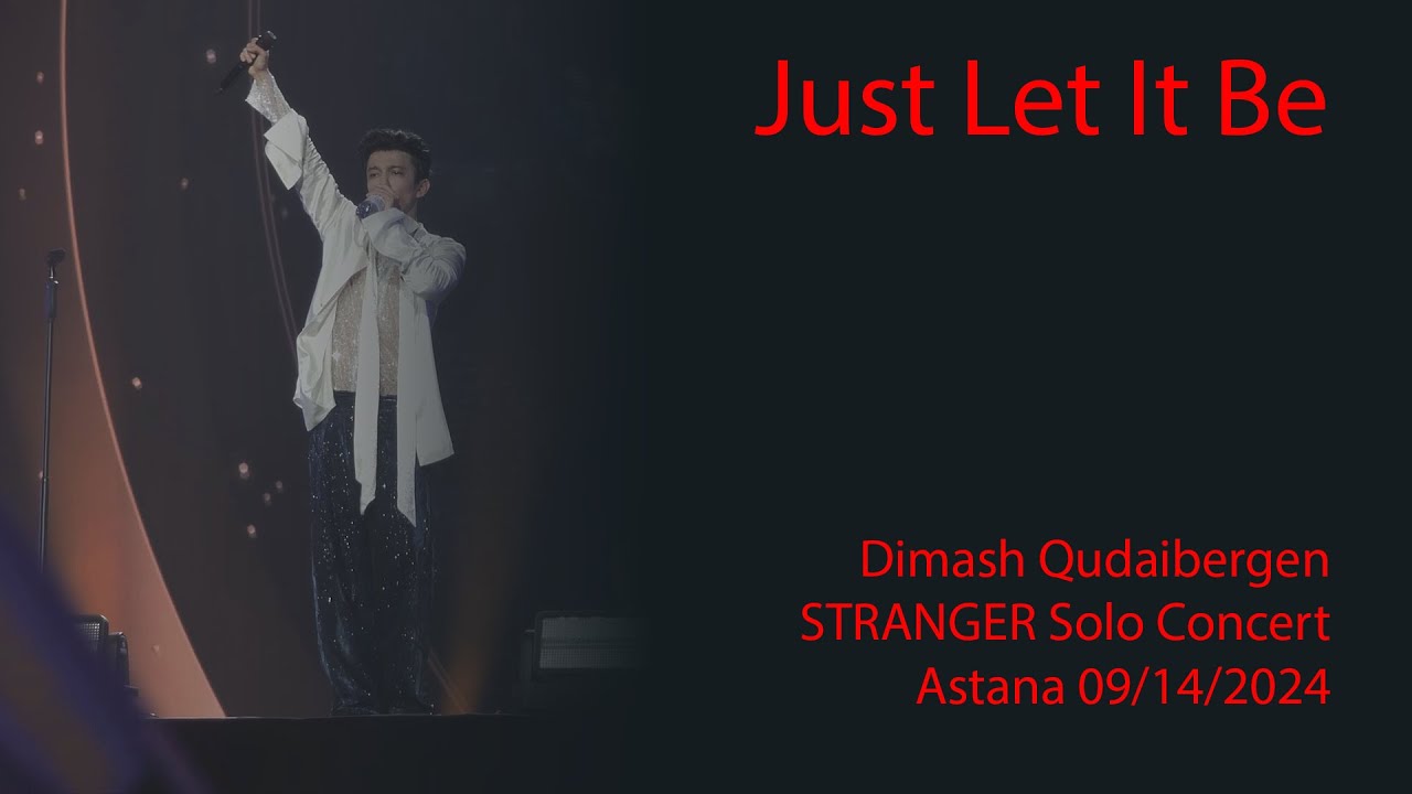 Dimash Qudaibergen - Just Let It Be, Stranger Astana solo concert, 09/14/2024 [FANCAM]