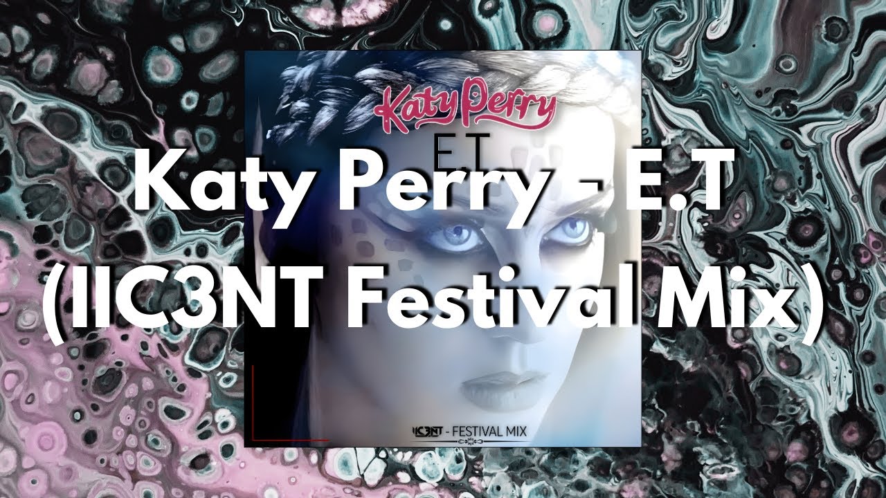 Katy Perry - E.T [IIC3NT Festival Mix]