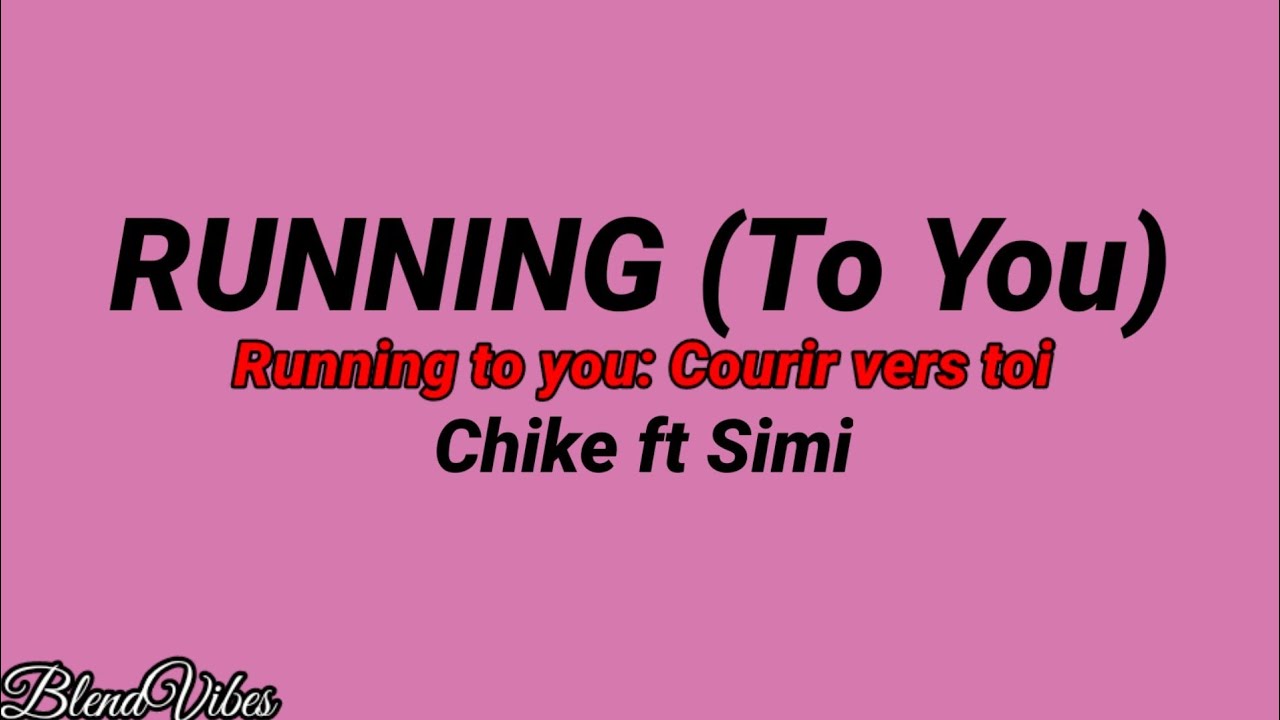 Chike - Running (to you) ft Simi (Traduction Fran&ccedil;aise 🇫🇷 & Lyrics)