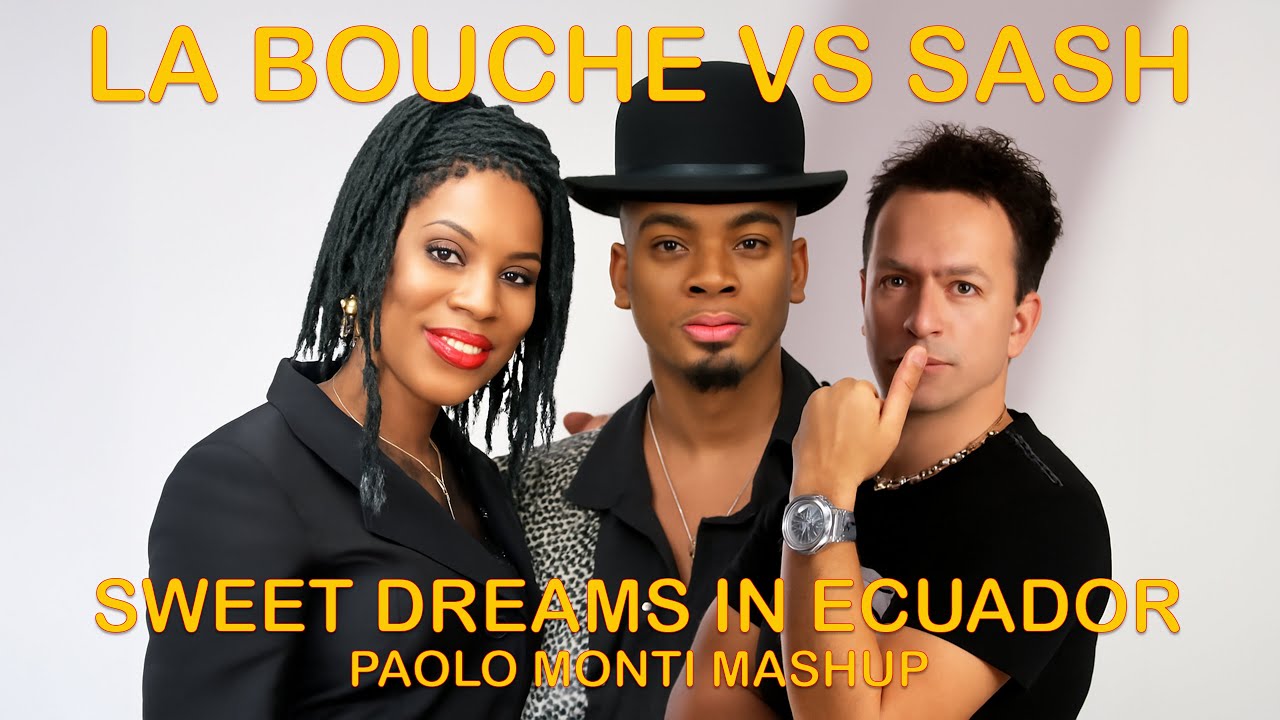 LA BOUCHE VS SASH - SWEET DREAMS IN ECUADOR - PAOLO MONTI MASHUP
