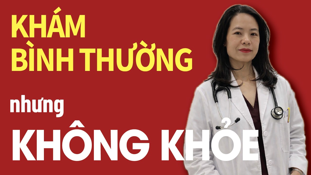 #20/Vì sao nhiều người khám đều “bình thường” nhưng sức khỏe vẫn xuống dốc?