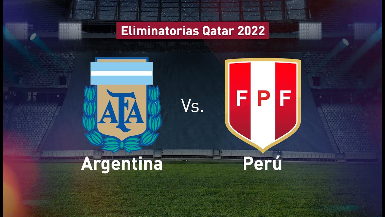 ARGENTINA VS PERÚ - ELIMINATORIAS QATAR 2022