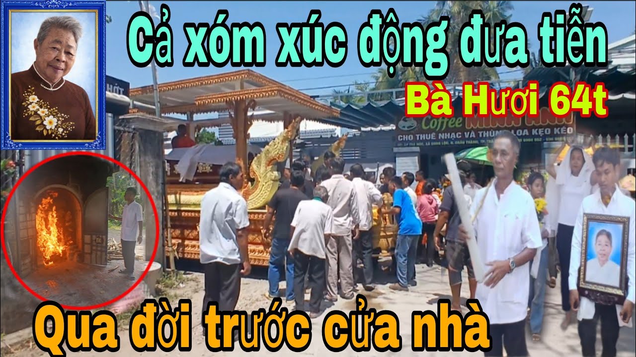 Cả xóm xúc động đưa tiễn Bà Thạch Thị Hươi 64t đi hỏa táng 