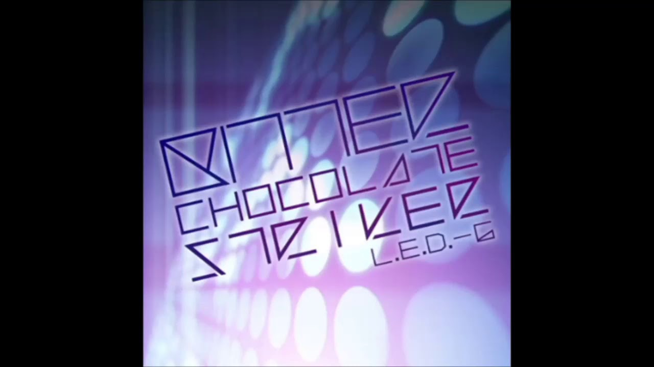 【高音質】BITTER CHOCOLATE STRIKER／L E D  G 音源