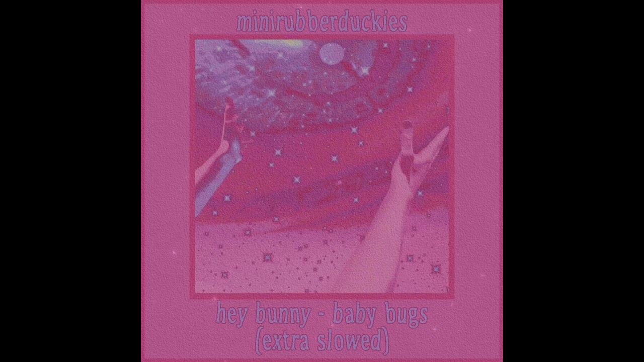 hey bunny - baby bugs (extra slowed)
