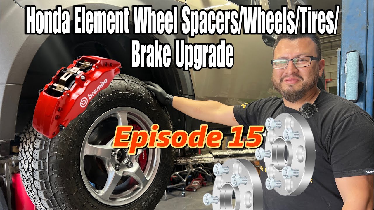 Honda Element Wheel Spacers, Brake Upgrade, Tires Info - Episode 15