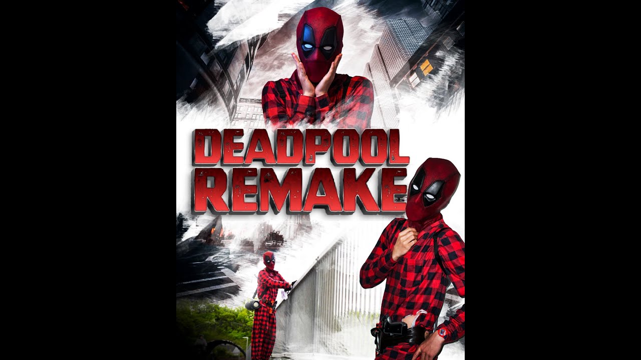 DEADPOOL REMAKE (Fan Film)