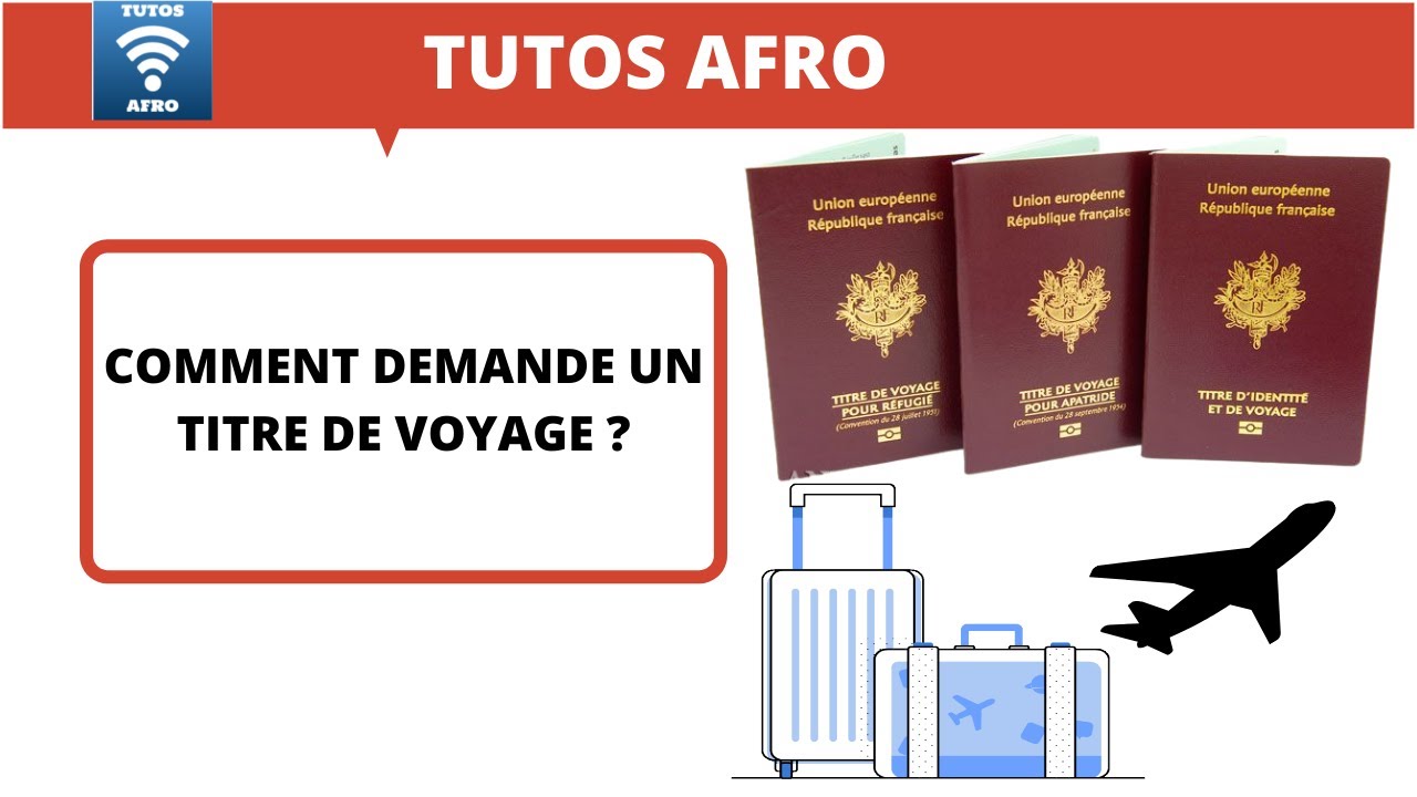 COMMENT DEMANDE UN TITRE DE VOYAGE ?
